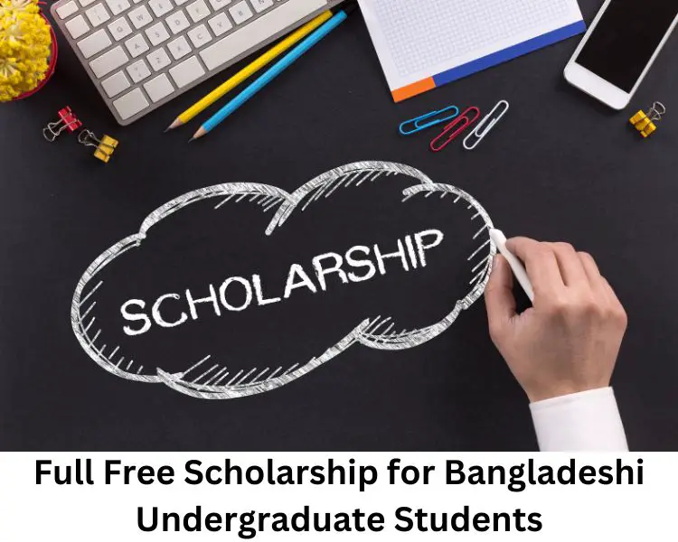 full free scholarship for bangladeshi undergraduate students